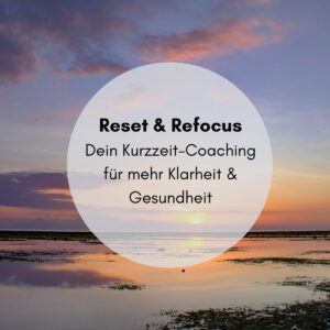 Reset & Refocus - Dein 3-Termine-Coaching für neue Klarheit, Energie & Fokus